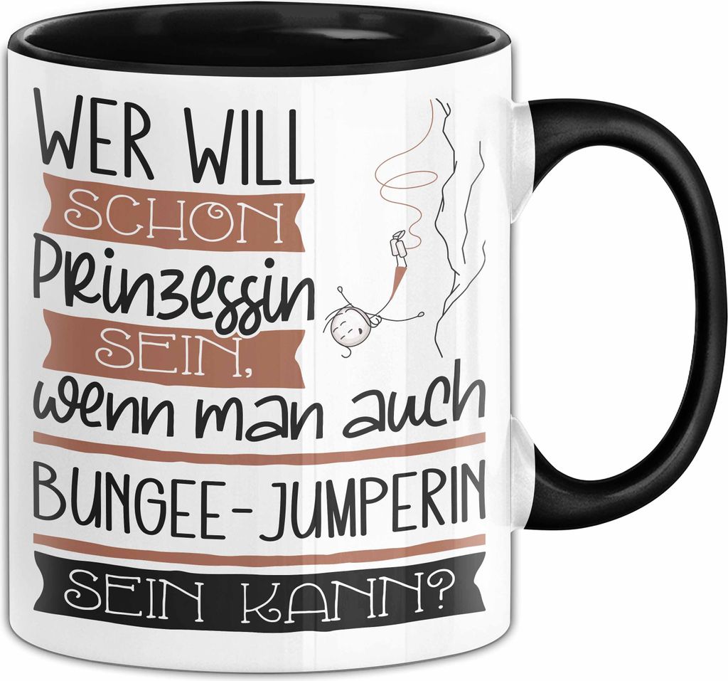 Bungee-Jumperin Tasse Geschenk Spruch Wer Will Schon Prinzessin Sein Wenn Man Auch Bungee-Jumperin Sein Kann (Schwarz)