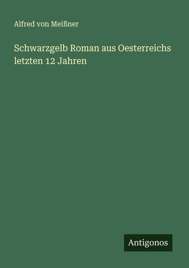 Schwarzgelb Roman aus Oesterreichs letzten 12 Jahren