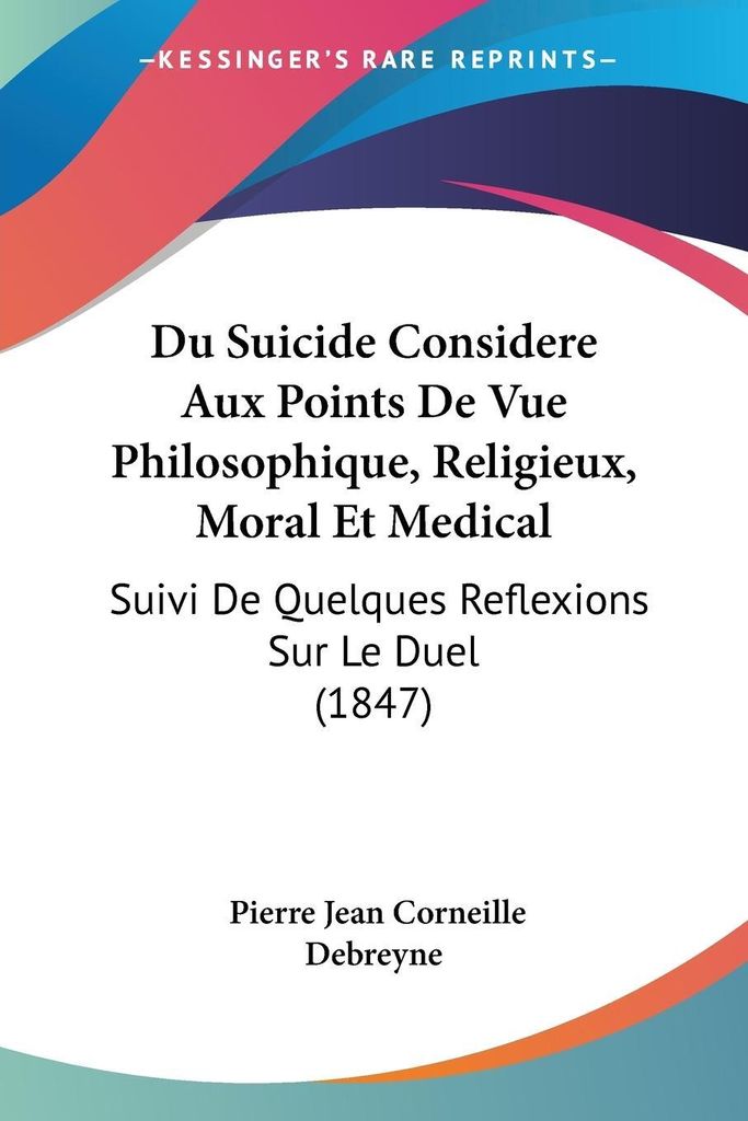 Du Suicide Considere Aux Points De Vue Philosophique, Religieux, Moral Et Medical