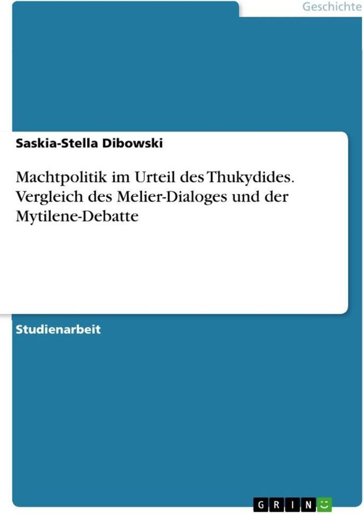 Machtpolitik im Urteil des Thukydides. Vergleich des Melier-Dialoges und der Mytilene-Debatte