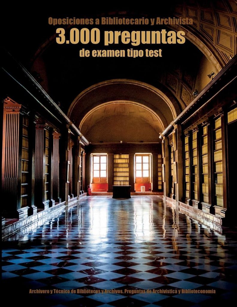 Oposiciones a Bibliotecario y Archivista: 3.000 preguntas de examen tipo test: Archivero y Técnico de Bibliotecas y Archivos. Preguntas de Archiv...