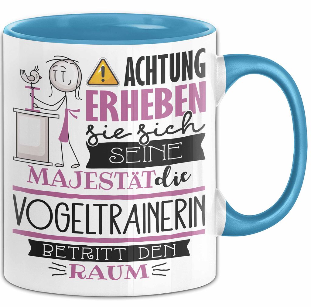 Vogeltrainerin Tasse Geschenk Lustiger Spruch Bitte Erheben Sie Sich Seine Majestät Die Vogeltrainerin Betritt Den Raum (Blau)
