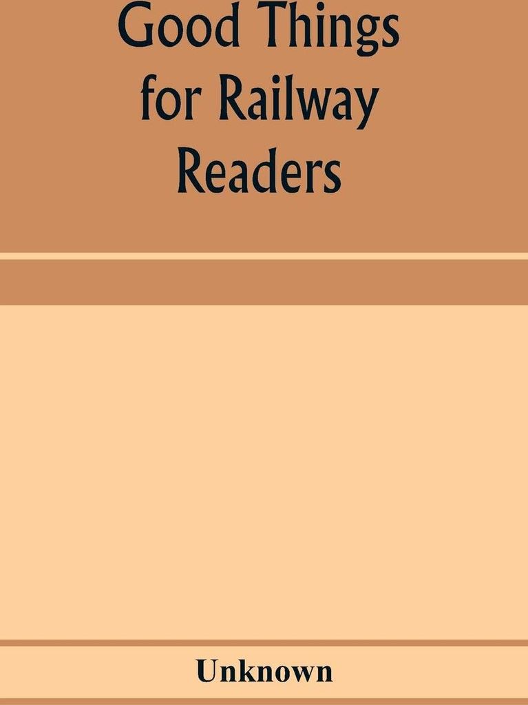Good things for railway readers; one thousand anecdotes of convivialists, wits and humourists, oddities and eccentricities Strange Occurrences; Law...