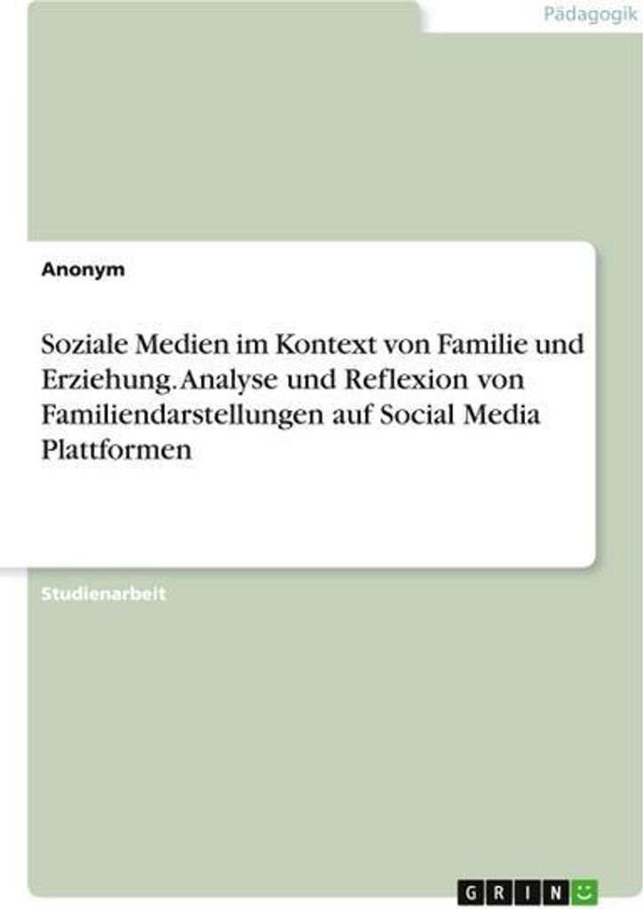 Soziale Medien im Kontext von Familie und Erziehung. Analyse und Reflexion von Familiendarstellungen auf Social Media Plattformen