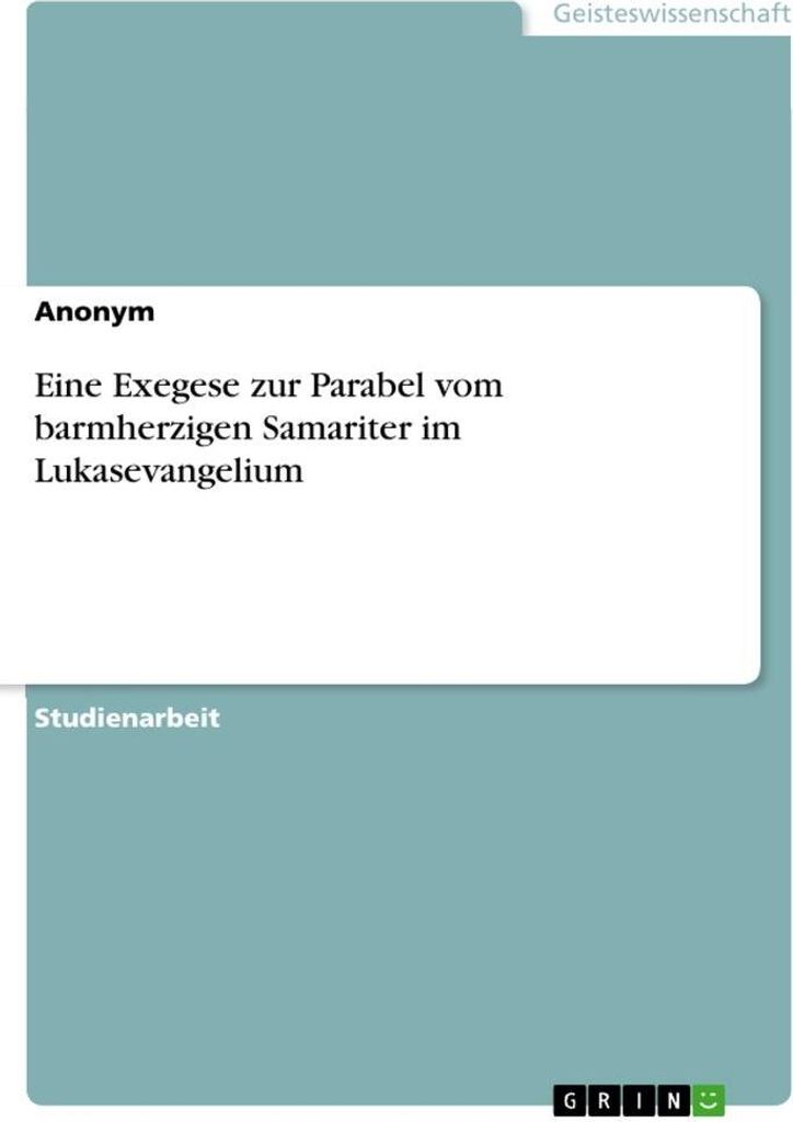 Eine Exegese zur Parabel vom barmherzigen Samariter im Lukasevangelium