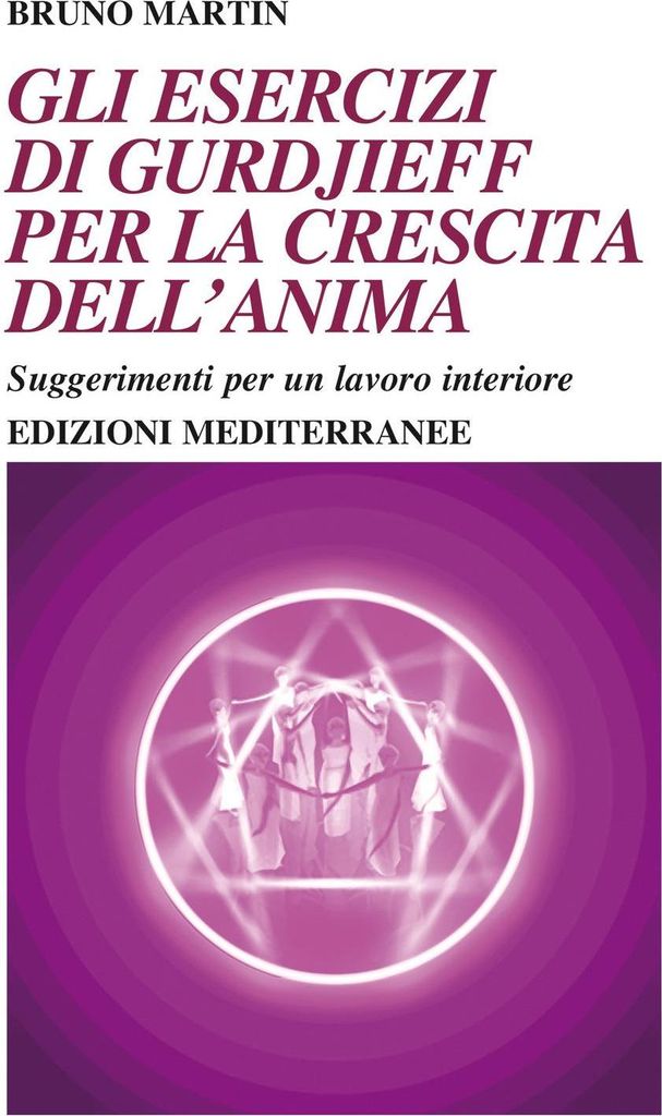 Gli esercizi di Gurdjieff per la crescita dell'anima. Suggerimenti per un lavoro interiore