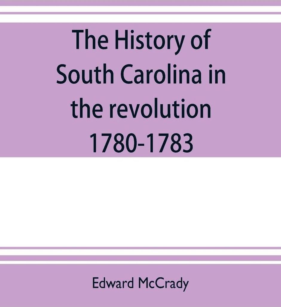 The history of South Carolina in the revolution, 1780-1783