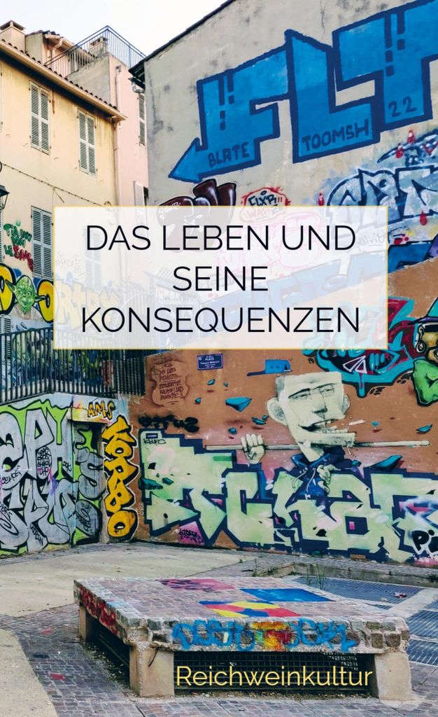 Das Leben und seine Konsequenzen