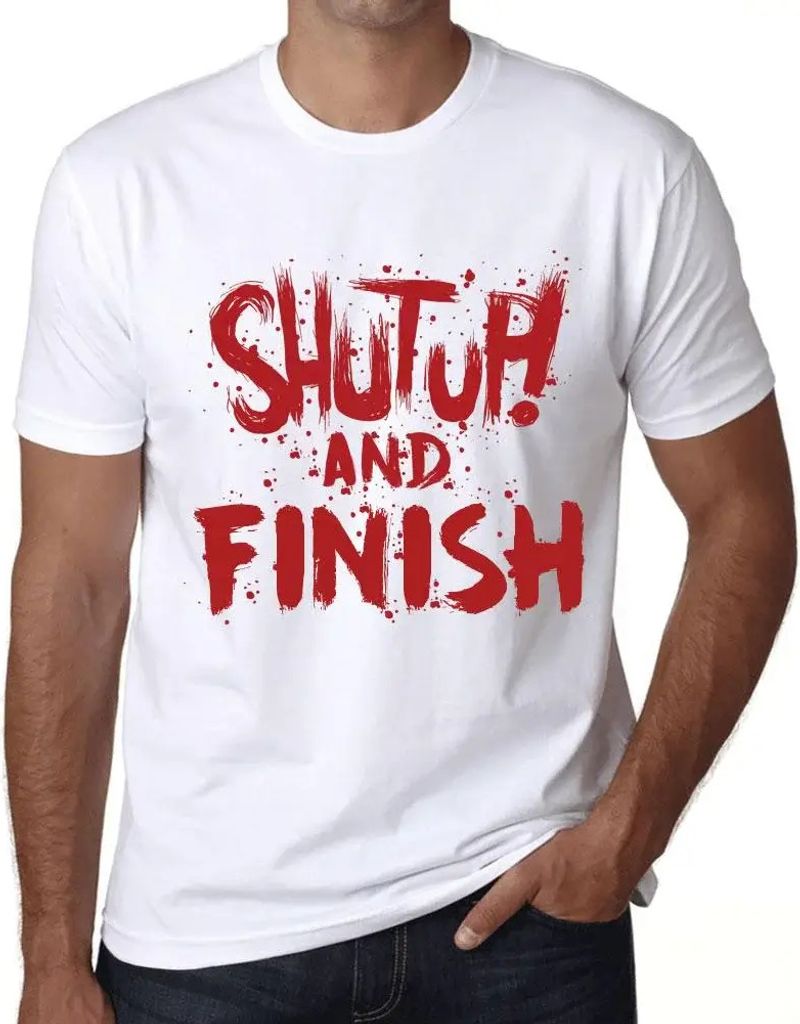 Herren Grafik T-Shirt Klappe halten und fertig machen – Shut Up And Finish – Öko-Verantwortlich Vintage Jahrgang Kurzarm Lustige Druck Geburtstag