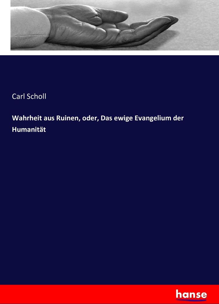 Wahrheit aus Ruinen, oder, Das ewige Evangelium der Humanität