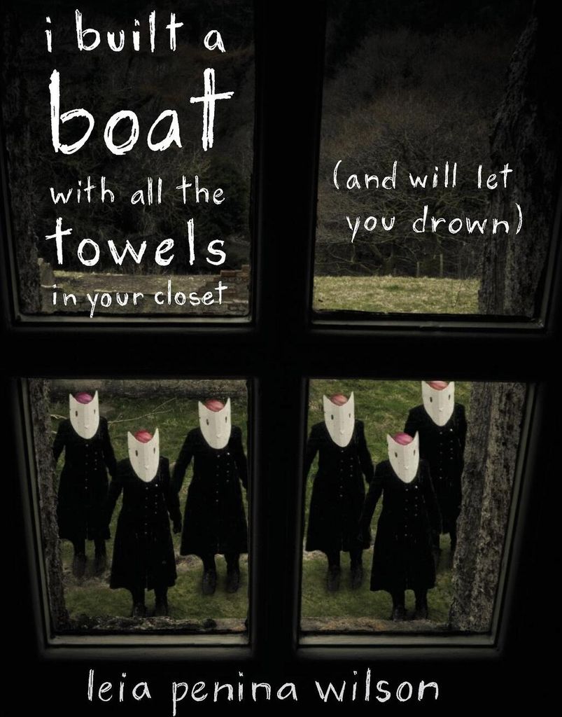 i built a boat with all the towels in your closet (and will let you drown): And Will Let You Drown, Poems