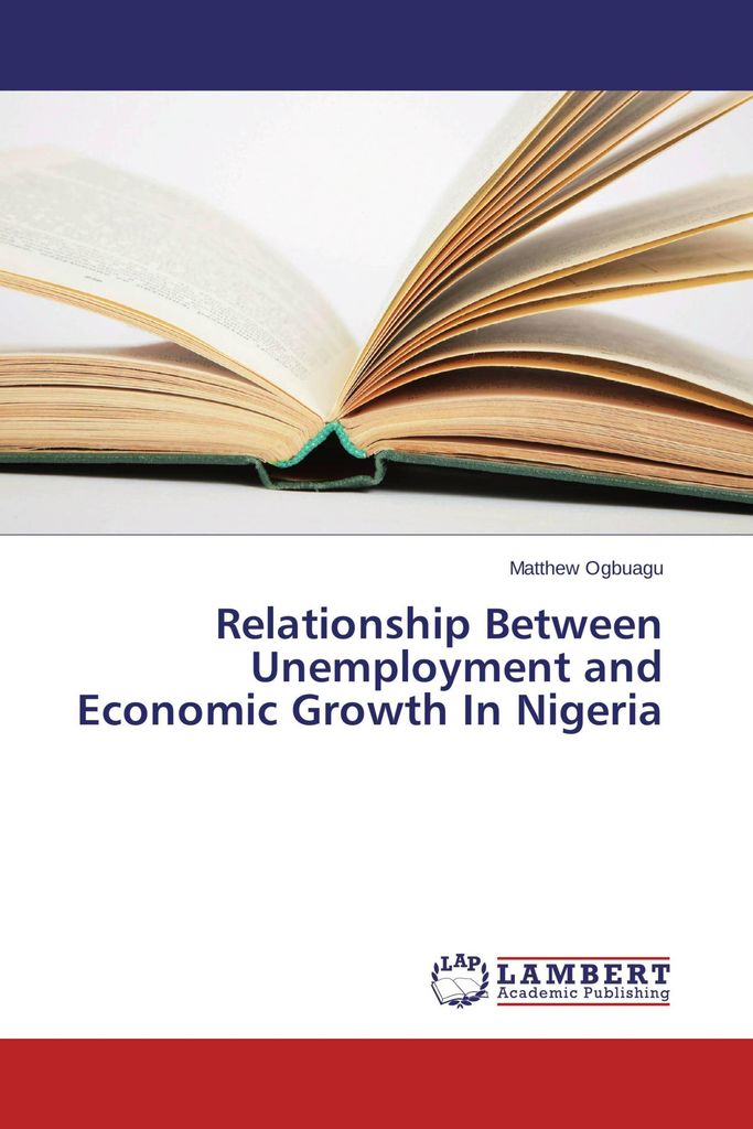 Relationship Between Unemployment and Economic Growth In Nigeria