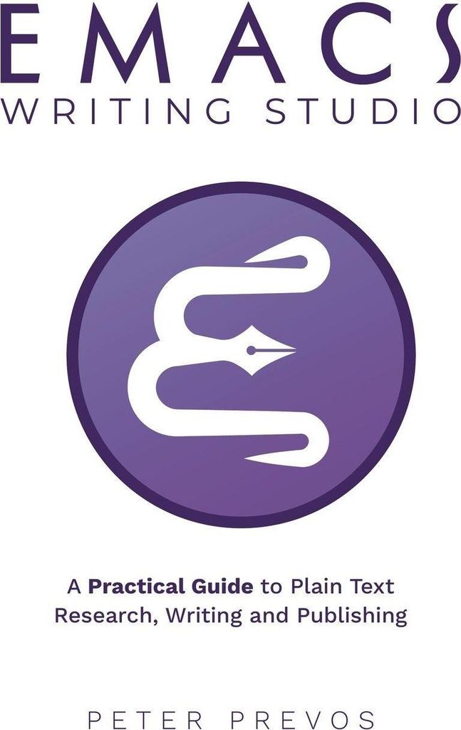 Emacs Writing Studio. A Practical Guide to Plain Text Writing and Publishing