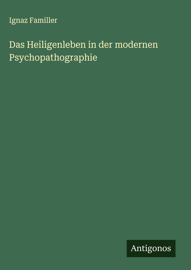 Das Heiligenleben in der modernen Psychopathographie
