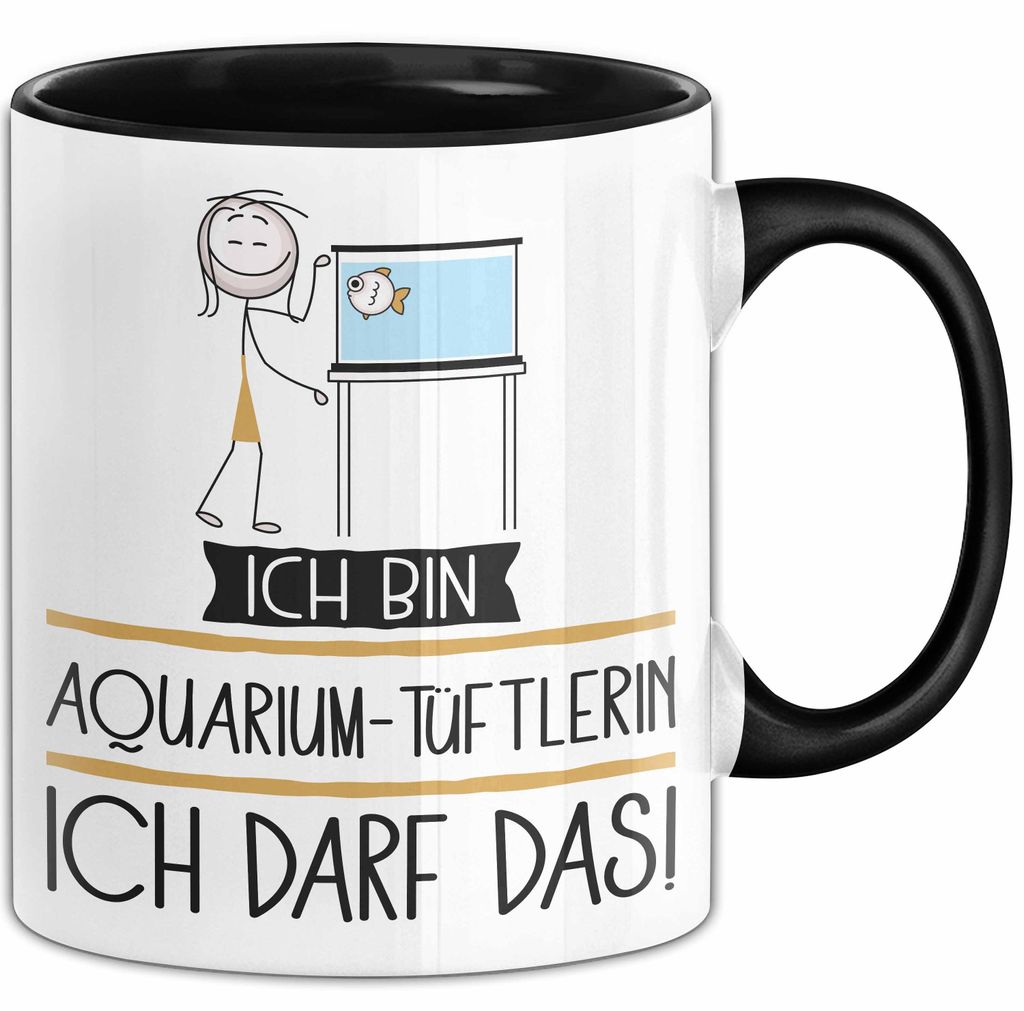 Geschenk für Aquarium-Tüftlerin Tasse Lustige Geschenkidee Geburtstag Ich Bin Aquarium-Tüftlerin Ich Darf Das (Schwarz)