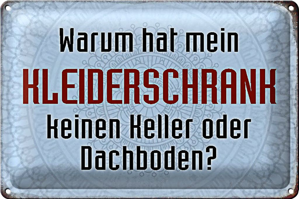 Blechschild Spruch 40x30cm warum hat mein Kleiderschrank