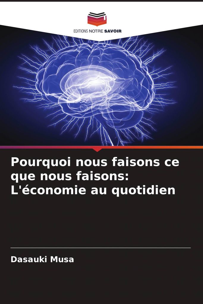 Pourquoi nous faisons ce que nous faisons: L'économie au quotidien