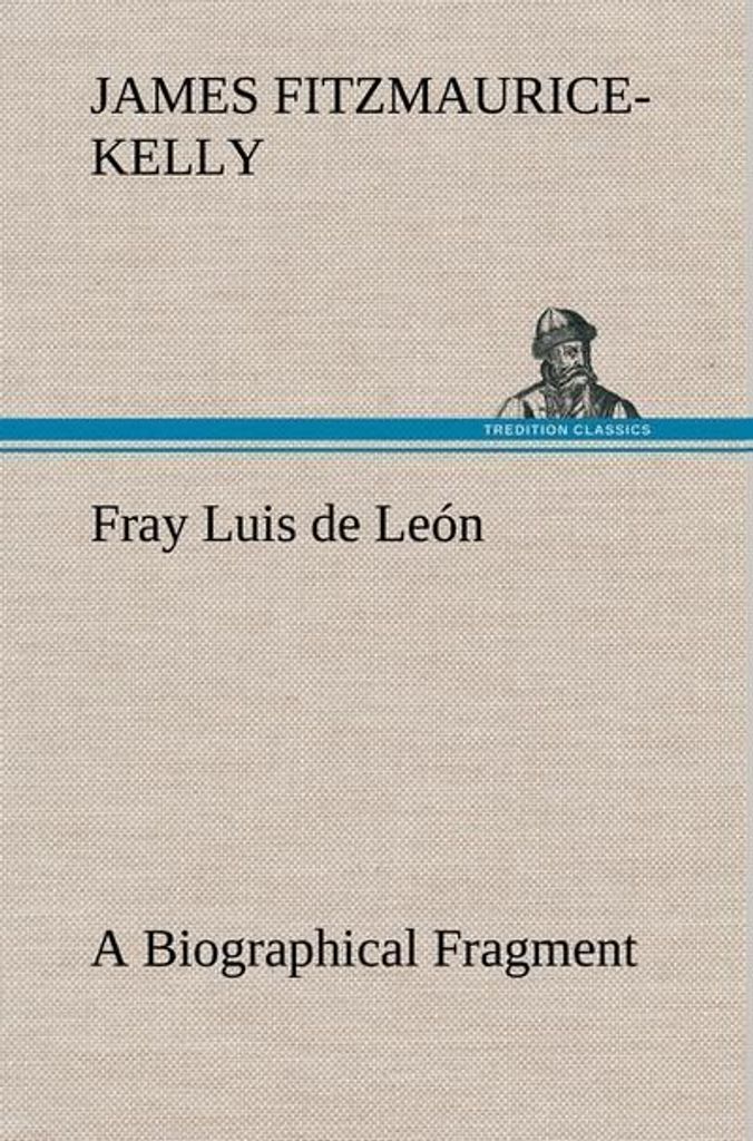 Fray Luis de León Ein biographisches Fragment