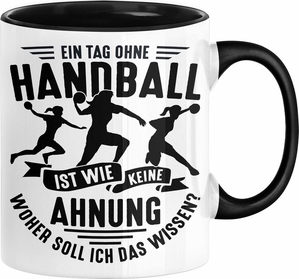 Mädchen Handball-Spielerin Tasse Geschenk Spruch Echte Mädchen Spielen Handball Geschenkidee Frauen Ein Tag Ohne Handball Ist Wie Keine Ahnung (S...