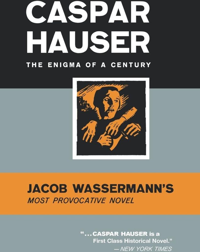 Caspar Hauser: The Enigma of a Century. Wasserman, Jacob New.