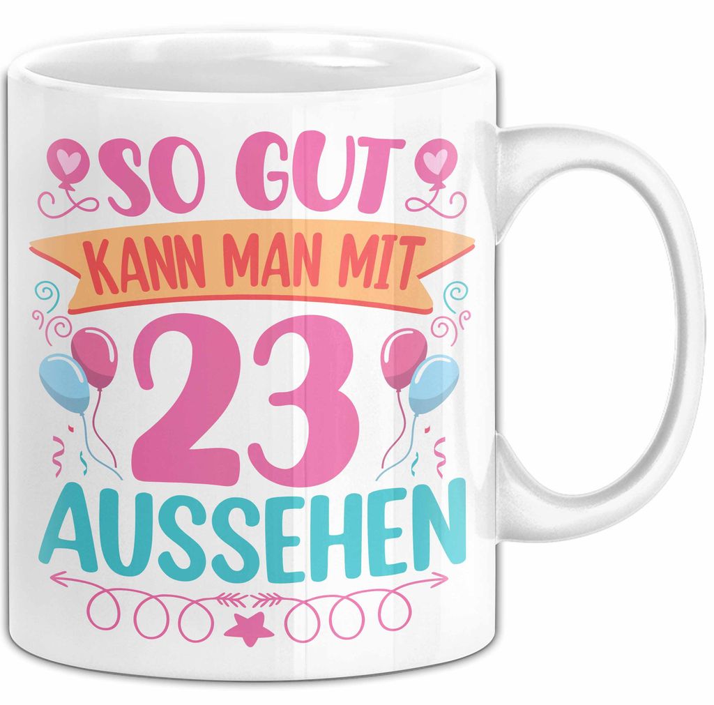 23er Geburtstag Tasse Geschenk Frauen So Gut Kann Man Mit 23 Aussehen Geschenkidee Geburtstag (Weiß)