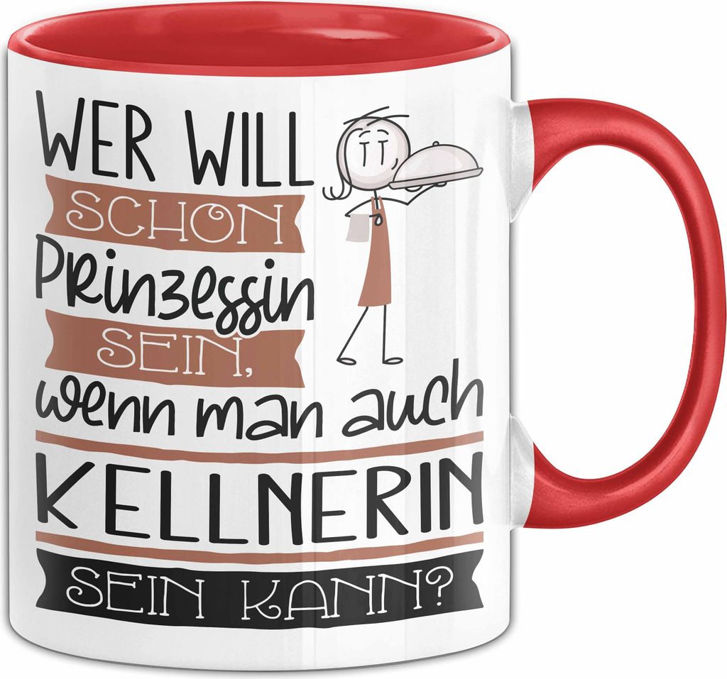 Kellnerin Tasse Geschenk Spruch Wer Will Schon Prinzessin Sein Wenn Man Auch Kellnerin Sein Kann (Rot)