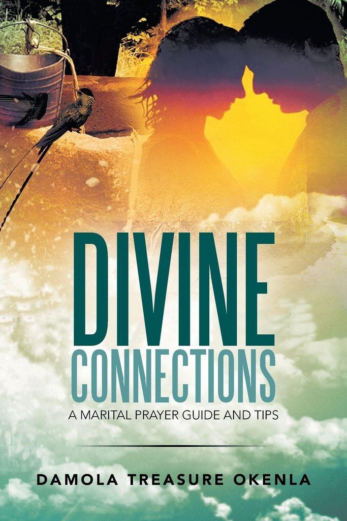 Divine Connections: A Marital Prayer Guide and Tips. Okenla, Damola-Treasure.