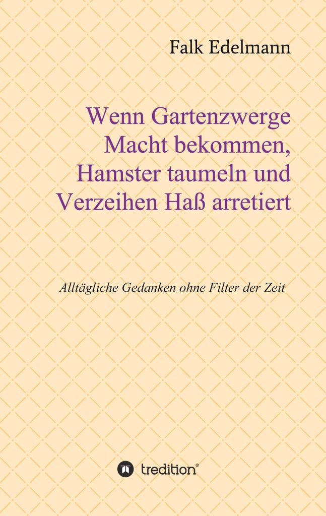 Wenn Gartenzwerge Macht bekommen, Hamster taumeln und Verzeihen Haß arretiert