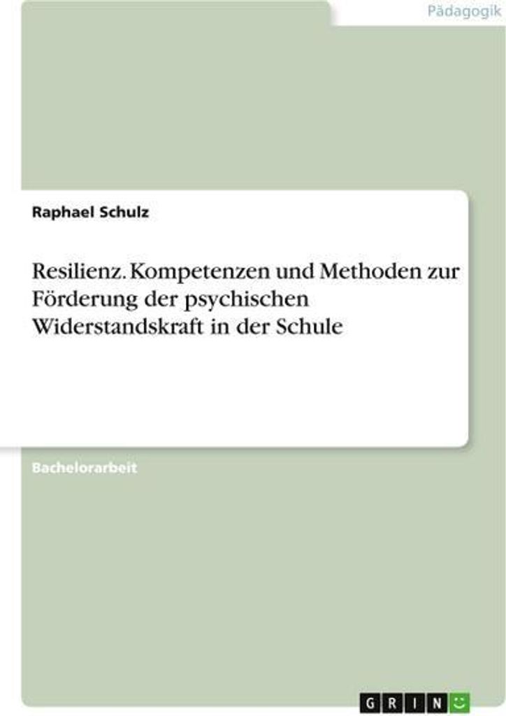 Resilienz. Kompetenzen und Methoden zur Förderung der psychischen Widerstandskraft in der Schule