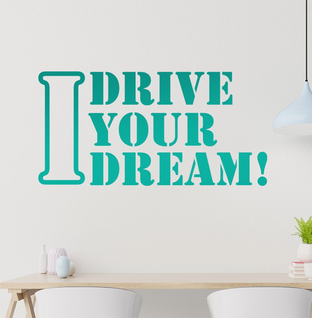 I drive Your Dream Wandtattoo in 6 Größen - Wandaufkleber Wall Sticker - Dekoration, Küche, Wohnzimmer, Schlafzimmer, Badezimmer