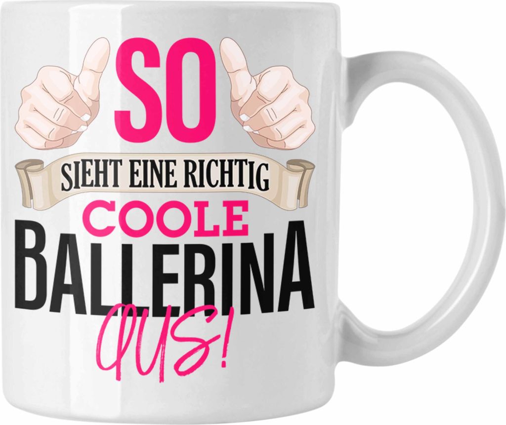 Trendation - Ballerina Tasse Geschenk Tanzen Ballet So Sieht eine richtig coole Ballerina Aus (Weiß)