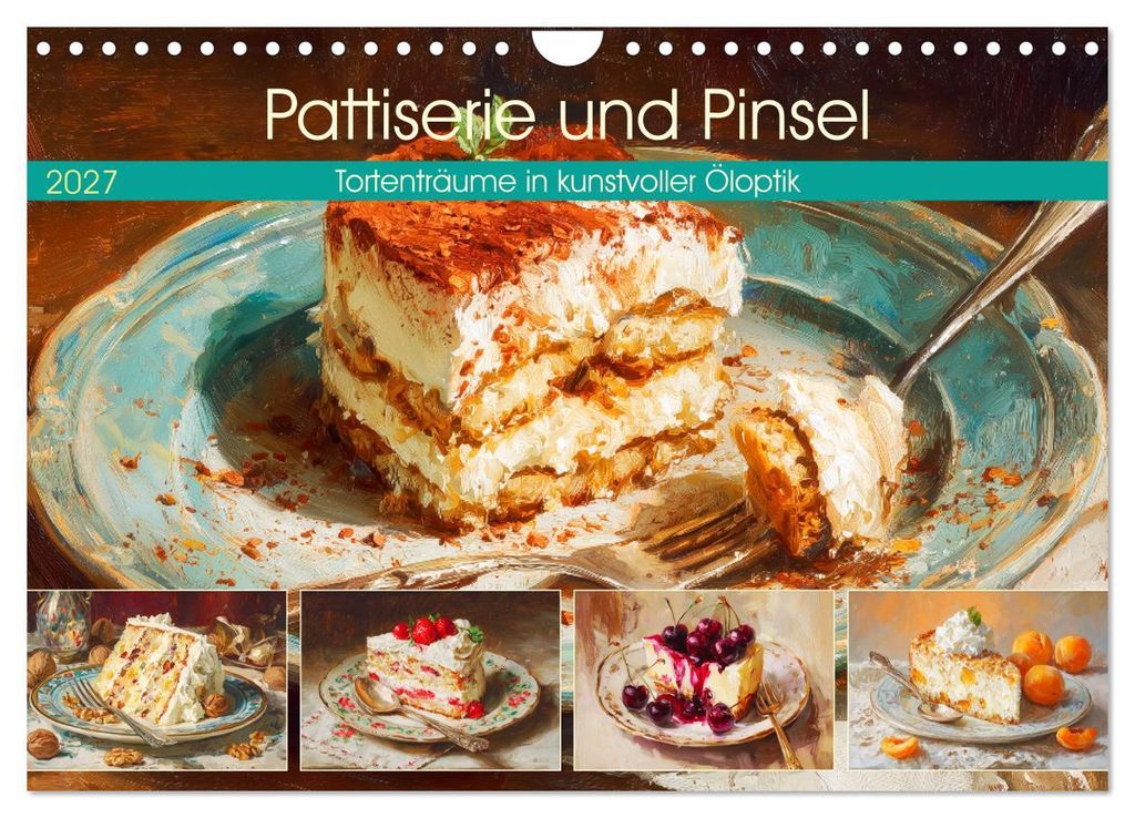 Pattiserie und Pinsel. Tortenträume in kunstvoller Öloptik (Wandkalender 2027 DIN A4 quer), CALVENDO Monatskalender
