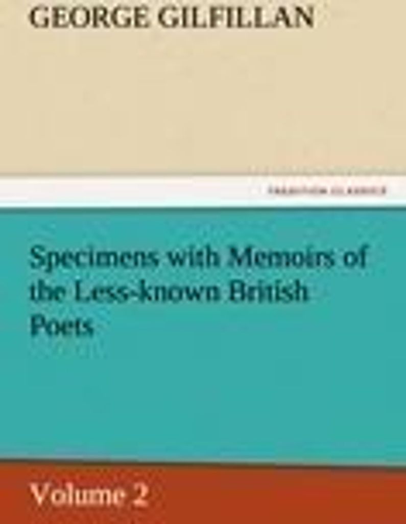 Specimens with Memoirs of the Less-known British Poets, Volume 2
