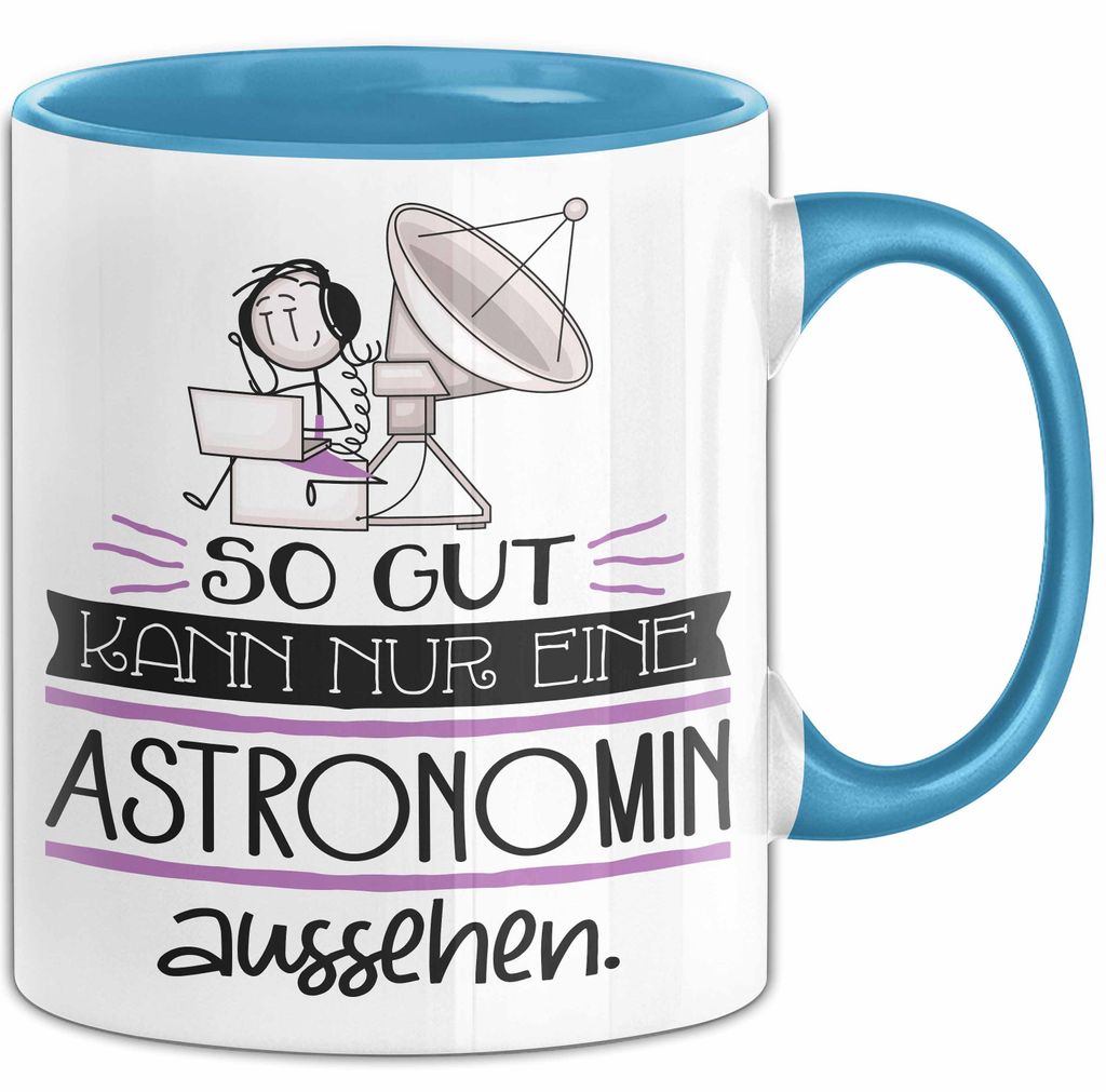 Astronomin Geschenk Tasse So Gut Kann Nur Eine Astronomin Aussehen Geschenkidee Geburtstag Weihnachten Lustig (Blau)