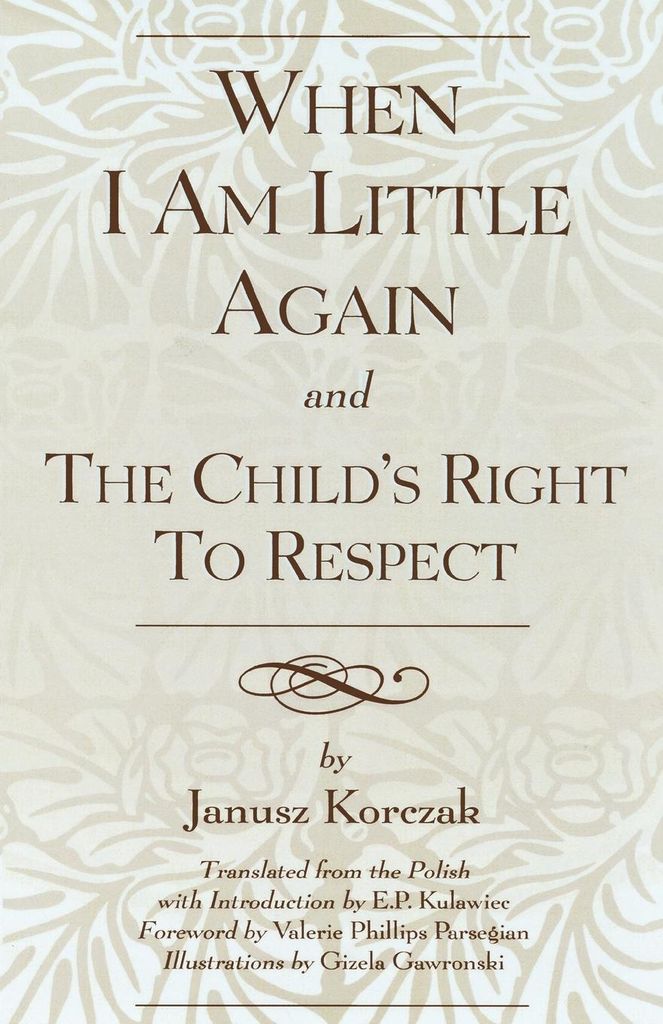 When I Am Little Again and the Child's Right to Respect. Korczak, Janusz.