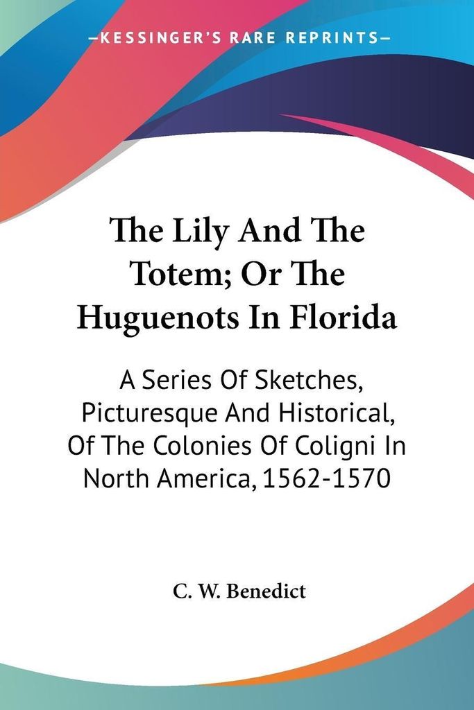 The Lily And The Totem; Or The Huguenots In Florida