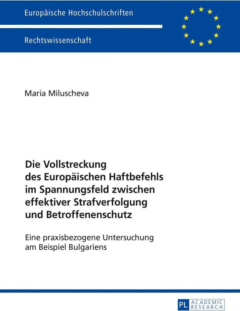 Die Vollstreckung des Europäischen Haftbefehls im Spannungsfeld zwischen effektiver Strafverfolgung und Betroffenenschutz