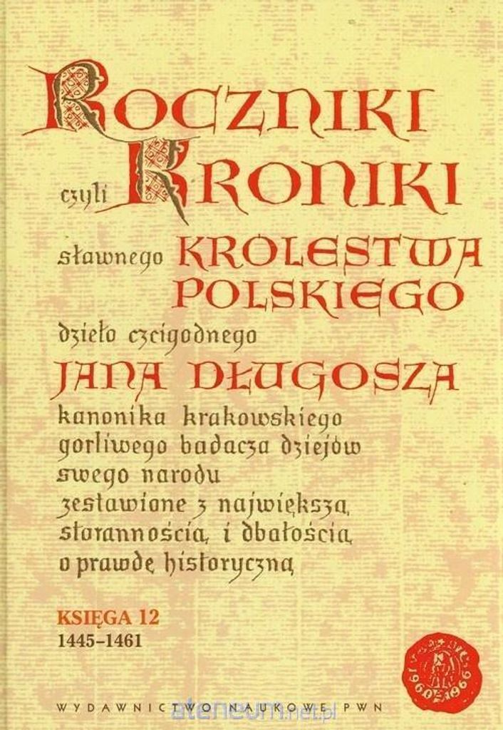 Roczniki czyli Kroniki sławnego Królestwa Polskiego Księga 12 - Jan Długosz