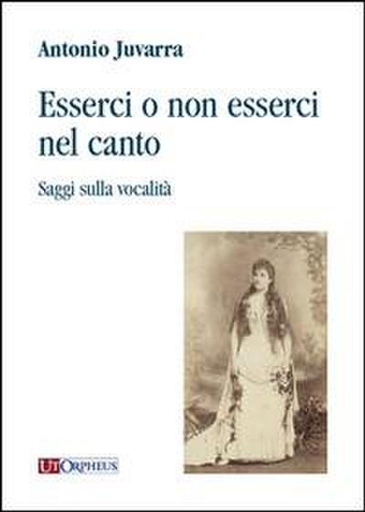 Juvarra, A: Esserci o non esserci nel canto. Saggi sulla voc
