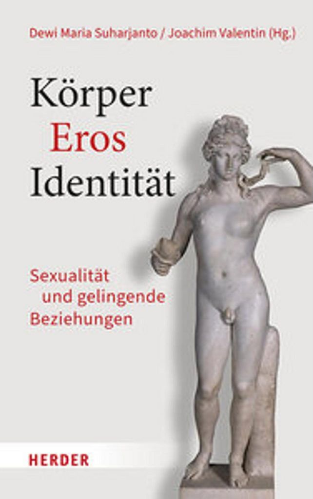 Körper - Eros - Identität: Umgang mit Körper und Eros seit der Antike und Sexualitätskultur im Christentum