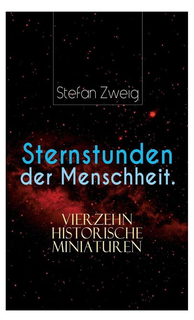 Sternstunden der Menschheit. Vierzehn historische Miniaturen