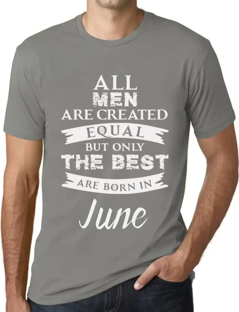 Herren Grafik T-Shirt Alle Menschen sind gleich aber nur die Besten werden im Juni geboren – All Men Are Created Equal But Only The Best Are Born In