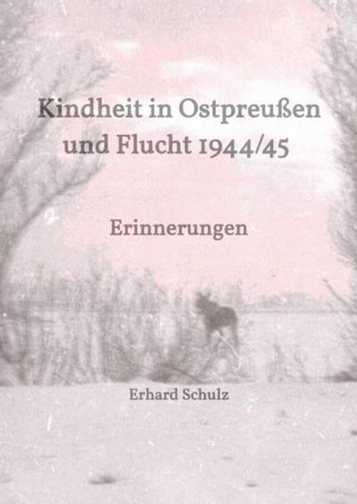 Kindheit in Ostpreußen und Flucht 1944/45