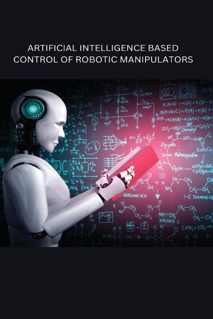 Artificial Intelligence Based Control Of Robotic Manipulators