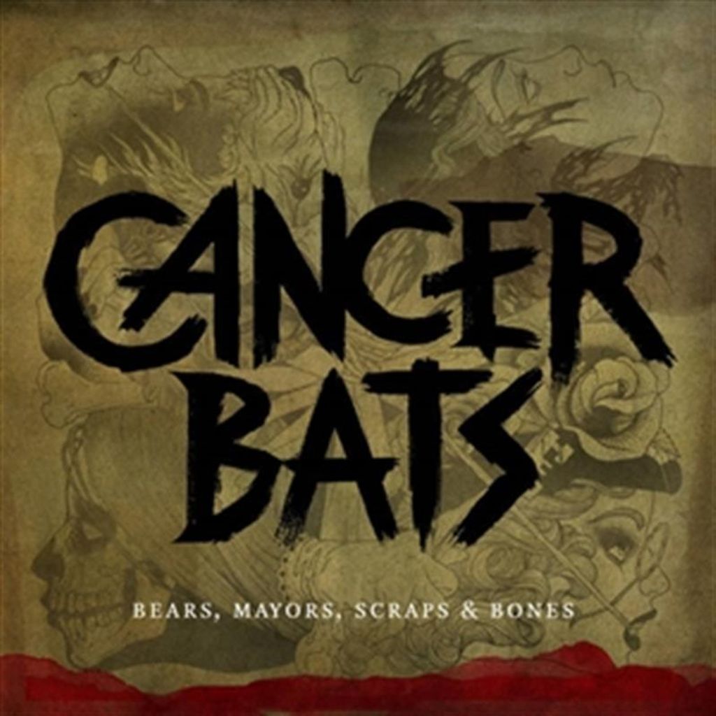 Cancer Bats: Bears,Mayors,Scraps & Bones