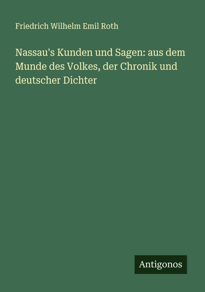 Nassau's Kunden und Sagen: aus dem Munde des Volkes, der Chronik und deutscher Dichter