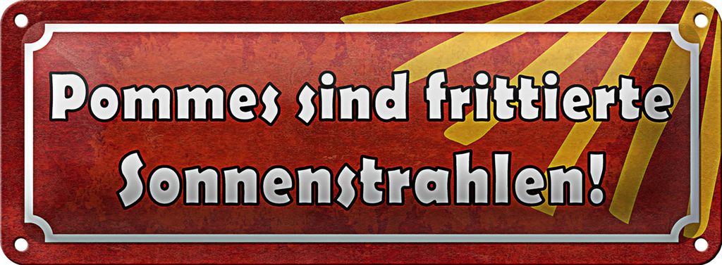 Blechschild Spruch 27x10cm Pommes frittierte Sonnenstrahlen Dekoration
