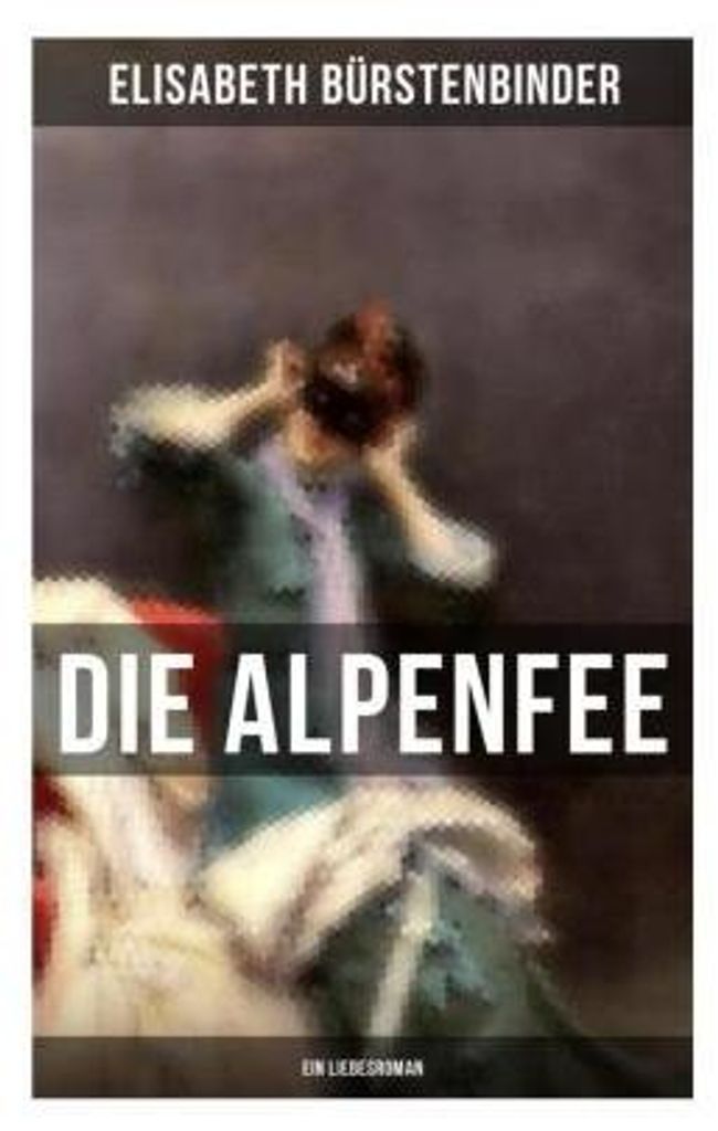 Die Alpenfee (Ein Liebesroman)