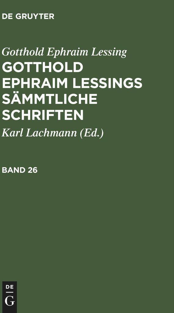 Gotthold Ephraim Lessing: Gotthold Ephraim Lessings Sämmtliche Schriften. Band 26