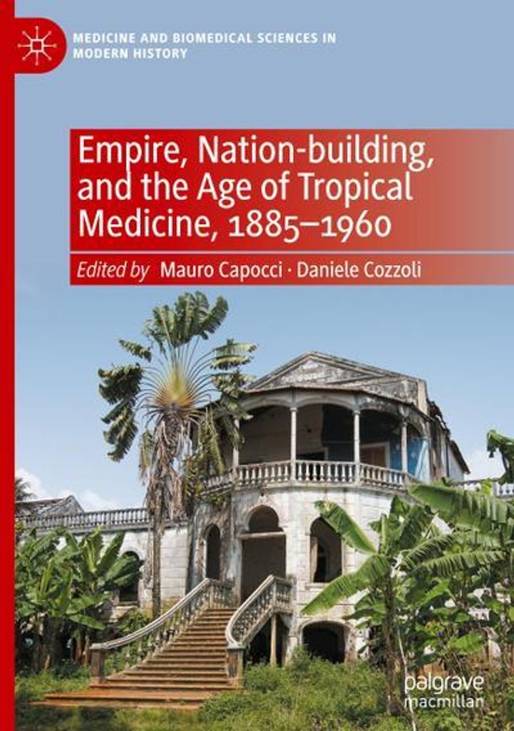 Empire, Nation-building, and the Age of Tropical Medicine, 1885-1960